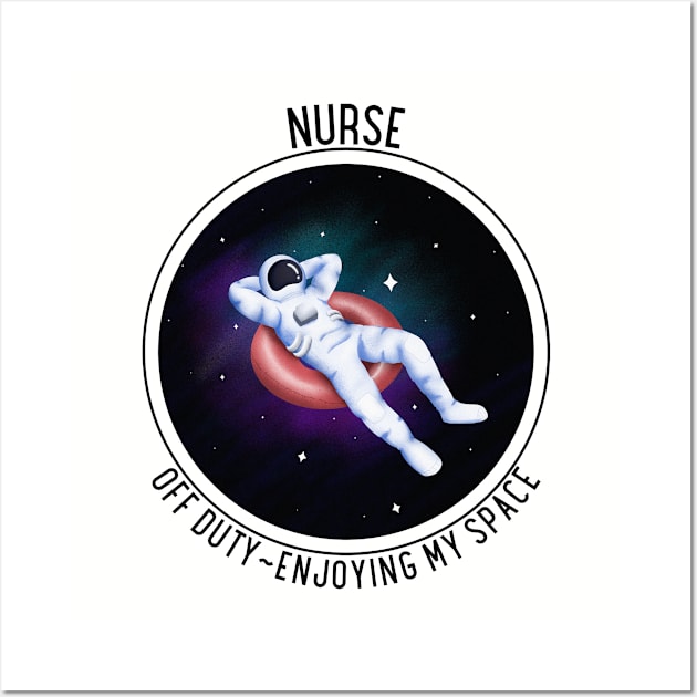 Nurse  Off Duty Enjoying My Space Outer Space Astronaut Galaxy Stars Funny Work Quote Wall Art by DesignIndex